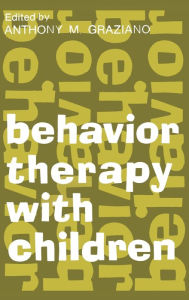 Title: Behavior Therapy with Children: Volume 1, Author: Anthony M. Graziano