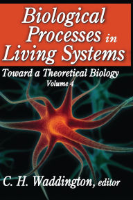 Title: Biological Processes in Living Systems / Edition 1, Author: C. H. Waddington