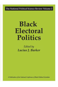 Title: Black Electoral Politics: Participation, Performance, Promise, Author: Lucius J. Barker