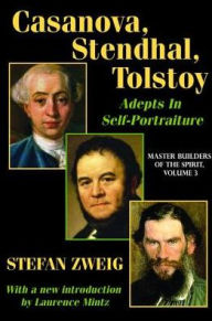 Title: Casanova, Stendhal, Tolstoy: Adepts in Self-Portraiture: Volume 3, Master Builders of the Spirit, Author: Jay Katz