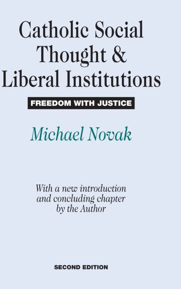 Catholic Social Thought and Liberal Institutions: Freedom with Justice