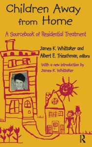 Title: Children Away from Home: A Sourcebook of Residential Treatment, Author: Albert E. Trieschman