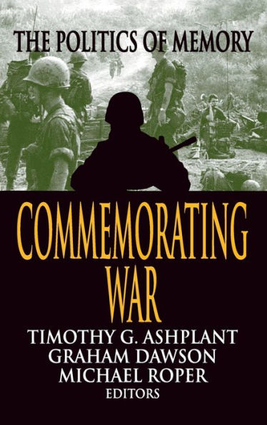 Commemorating War: The Politics of Memory / Edition 1