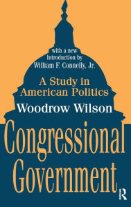 Title: Congressional Government: A Study in American Politics, Author: Woodrow Wilson