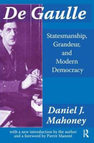 Title: De Gaulle: Statesmanship, Grandeur and Modern Democracy, Author: Daniel Mahoney
