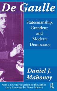 Title: De Gaulle: Statesmanship, Grandeur and Modern Democracy, Author: Daniel Mahoney