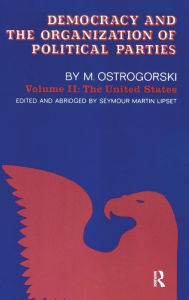 Title: Democracy and the Organization of Political Parties: Volume 2, Author: Moisei Ostrogorski