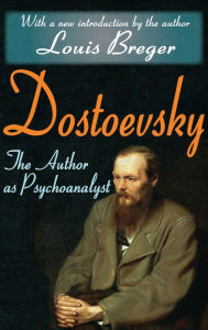 Title: Dostoevsky: The Author as Psychoanalyst, Author: Louis Breger