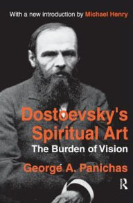 Title: Dostoevsky's Spiritual Art: The Burden of Vision, Author: George Panichas