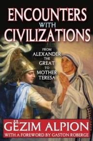 Title: Encounters with Civilizations: From Alexander the Great to Mother Teresa, Author: Gezim Alpion