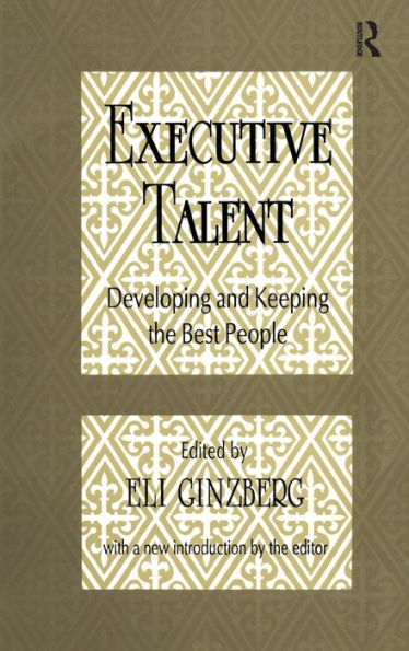 Executive Talent: Developing and Keeping the Best People