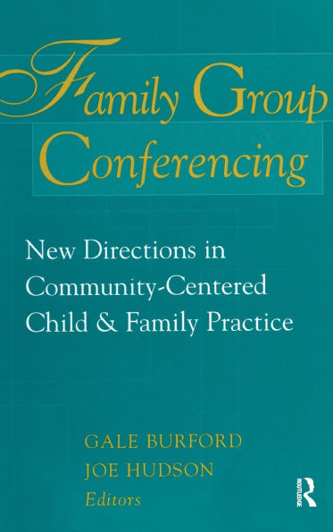 Family Group Conferencing: New Directions Community-Centered Child and Practice