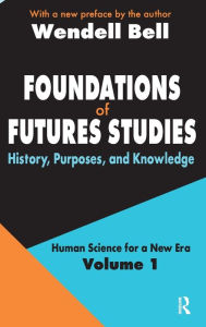 Title: Foundations of Futures Studies: Volume 1: History, Purposes, and Knowledge, Author: Jose Valciukas