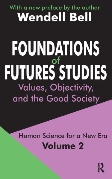 Foundations of Futures Studies: Volume 2: Values, Objectivity, and the Good Society