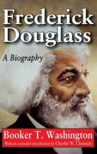 Title: Frederick Douglass: A Biography, Author: Booker T. Washington