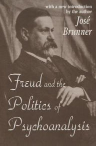 Title: Freud and the Politics of Psychoanalysis, Author: Jose Brunner