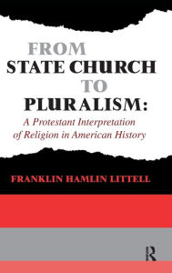 Title: From State Church to Pluralism: A Protestant Interpretation of Religion in American History, Author: Franklin Littell