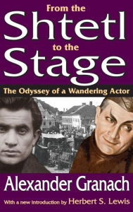Title: From the Shtetl to the Stage: The Odyssey of a Wandering Actor, Author: Alexander Granach