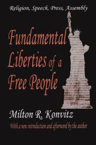 Title: Fundamental Liberties of a Free People: Religion, Speech, Press, Assembly, Author: Milton Konvitz