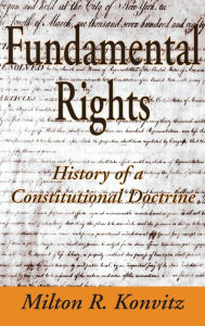 Title: Fundamental Rights: History of a Constitutional Doctrine, Author: Milton Konvitz
