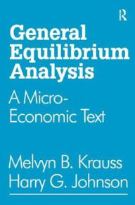 Title: General Equilibrium Analysis: A Micro-Economic Text, Author: Harry G. Johnson