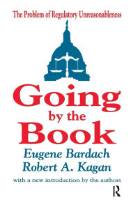 Title: Going by the Book: The Problem of Regulatory Unreasonableness, Author: Eugene Bardach