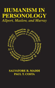 Title: Humanism in Personology: Allport, Maslow, and Murray, Author: Paul Costa