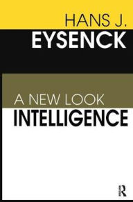 Title: Intelligence: A New Look / Edition 1, Author: Hans Eysenck