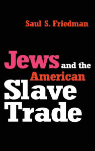 Title: Jews and the American Slave Trade, Author: Saul  Friedman