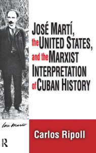 Title: Jose Marti, the United States, and the Marxist Interpretation of Cuban, Author: Carlos Ripoll
