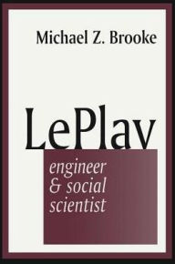 Title: Le Play: Engineer and Social Scientist, Author: Michael Brooke