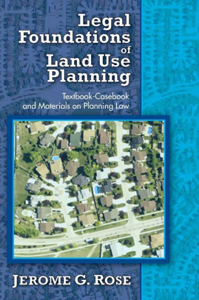 Legal Foundations of Land Use Planning: Textbook-Casebook and Materials on Planning Law