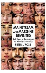 Title: Mainstream and Margins Revisited: Sixty Years of Commentary on Minorities in America, Author: Peter Isaac Rose