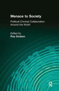 Title: Menace to Society: Political-criminal Collaboration Around the World, Author: Roy Godson