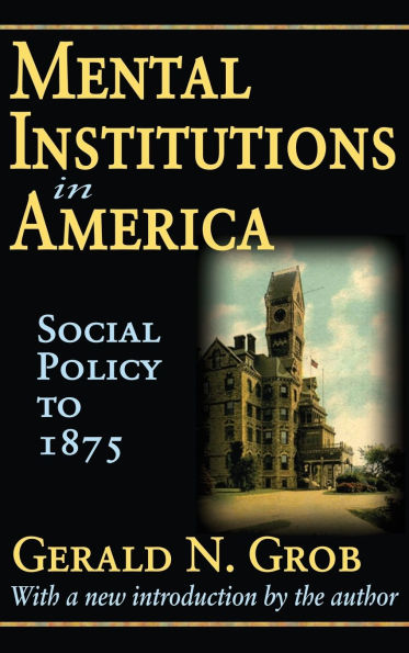 Mental Institutions America: Social Policy to 1875