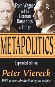 Title: Metapolitics: From Wagner and the German Romantics to Hitler, Author: Peter Viereck