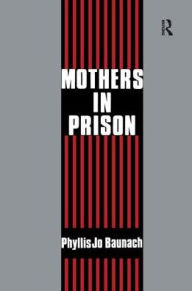 Title: Mothers in Prison, Author: Phyllis Jo Baunach