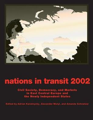 Nations in Transit - 2001-2002: Civil Society, Democracy and Markets in East Central Europe and Newly Independent States