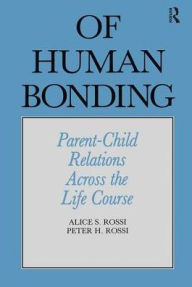 Title: Of Human Bonding: Parent-Child Relations across the Life Course / Edition 1, Author: Alice S. Rossi