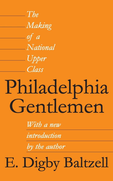 Philadelphia Gentlemen: The Making of a National Upper Class
