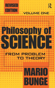 Title: Philosophy of Science: Volume 1, From Problem to Theory / Edition 1, Author: Mario Bunge