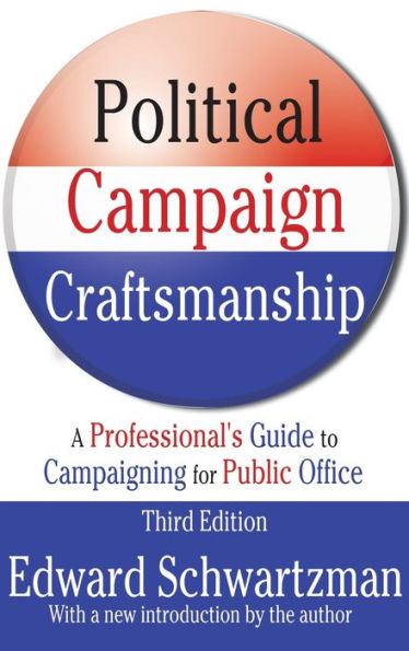 Political Campaign Craftsmanship: A Professional's Guide to Campaigning for Public Office