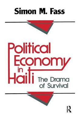 Political Economy in Haiti: The Drama of Survival / Edition 1