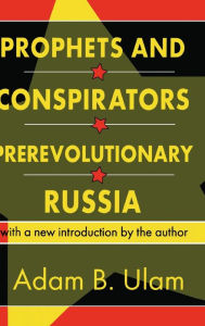 Title: Prophets and Conspirators in Prerevolutionary Russia, Author: Adam B. Ulam