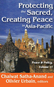 Title: Protecting the Sacred, Creating Peace in Asia-Pacific, Author: Chaiwat Satha-Anand