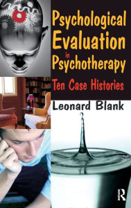Title: Psychological Evaluation in Psychotherapy: Ten Case Histories, Author: Leonard Blank