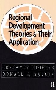 Title: Regional Development Theories and Their Application / Edition 1, Author: Benjamin Higgins