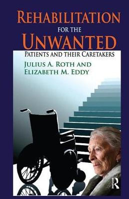 Rehabilitation for the Unwanted: Patients and Their Caretakers