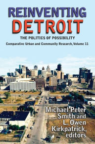 Title: Reinventing Detroit: The Politics of Possibility, Author: Michael Peter Smith