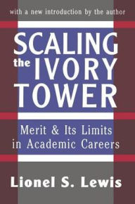 Title: Scaling the Ivory Tower: Merit and Its Limits in Academic Careers, Author: Lionel S. Lewis